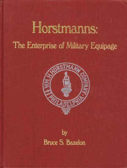 Horstmanns: The Enterprise of Military Equipage by Bruce Bazelon