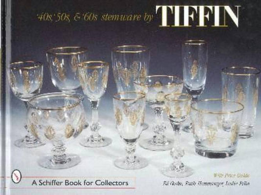 40s, 50s, & 60s Stemware by Tiffin by Ed Goshe, Ruth Hemminger, Leslie Pina