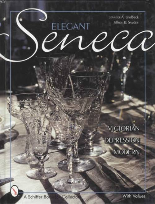 Elegant Seneca Glass: Victorian, Depression & Modern by Jennifer Lindbeck, Jeffrey Snyder