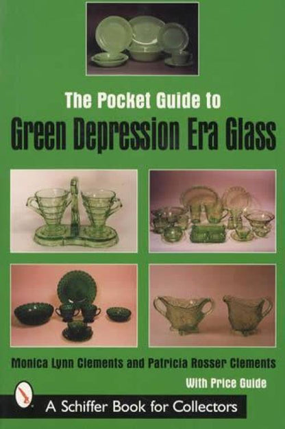 The Pocket Guide to Green Depression Era Glass by Monica Lynn Clements, Patricia Rosser Clements