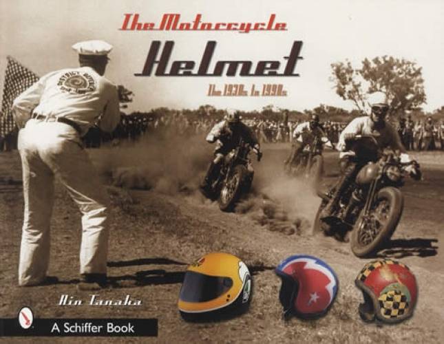 The Motorcycle Helmet : The 1930s-1990s by Rin Tanaka The Motorcycle Helmet : The 1930s-1990s by Rin Tanaka