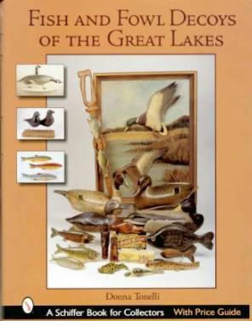 Fish & Fowl Decoys of the Great Lakes by Donna Tonelli