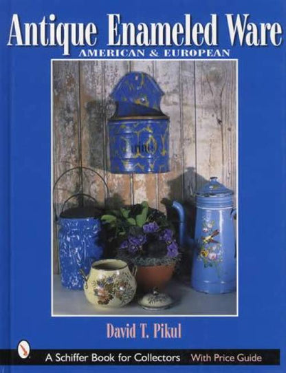 Antique Enameled Ware, American & European by David Pikul