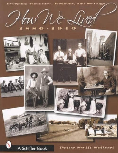 How We Lived 1880-1940 (Photo History of Furniture, Dress, Settings, Work) by Peter Seibert