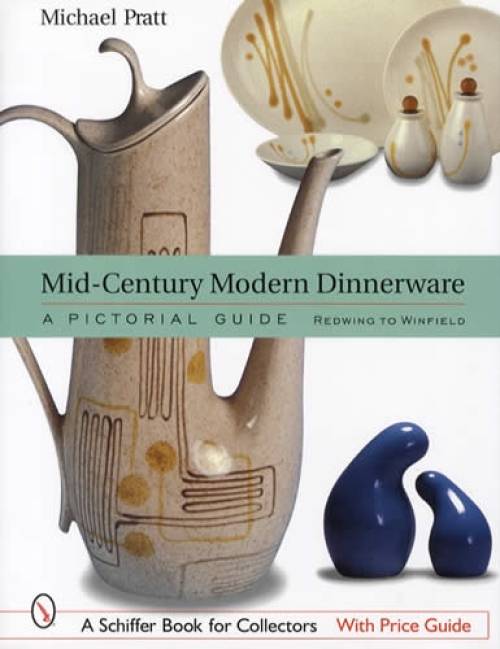 Mid-Century Modern Dinnerware: A Pictorial Guide: Redwing to Winfield by Michael Pratt