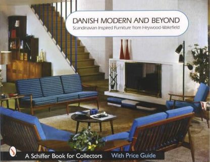 Danish Modern & Beyond: Scandinavian Inspired Furniture from Heywood-Wakefield by Donna S. Baker
