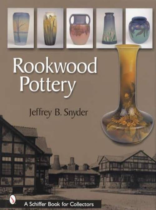 Rookwood Pottery by Jeffrey B. Snyder