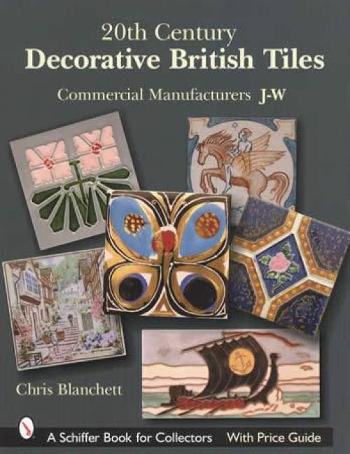 20th Century Decorative British Tiles: Commercial Manufacturers J-W by Chris Blanchett