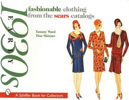 Early 1930s Fashionable Clothing from the Sears Catalogs by Tammy Ward, Tina Skinner