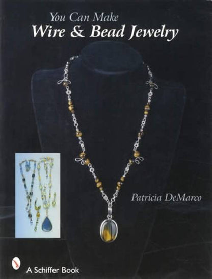 You Can Make Wire & Bead Jewelry (How-To Guide) by Patricia De Marco