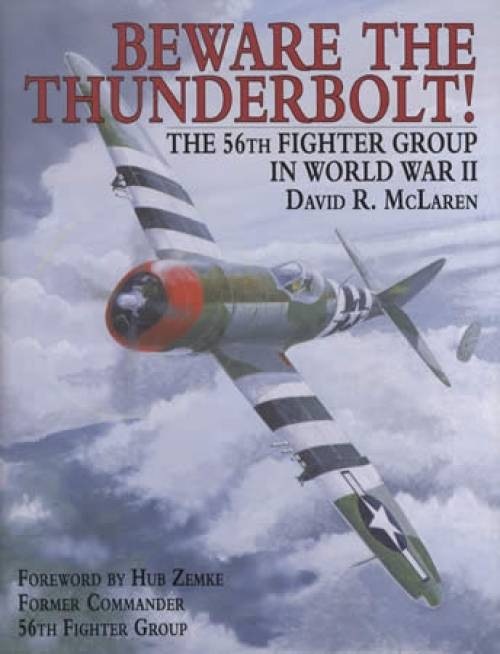 Beware the Thunderbolt! 56th Fighter Group in WWII by David McLaren