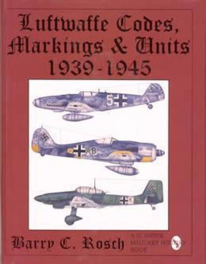 Luftwaffe Codes, Markings & Units WWII by Barry Rosch