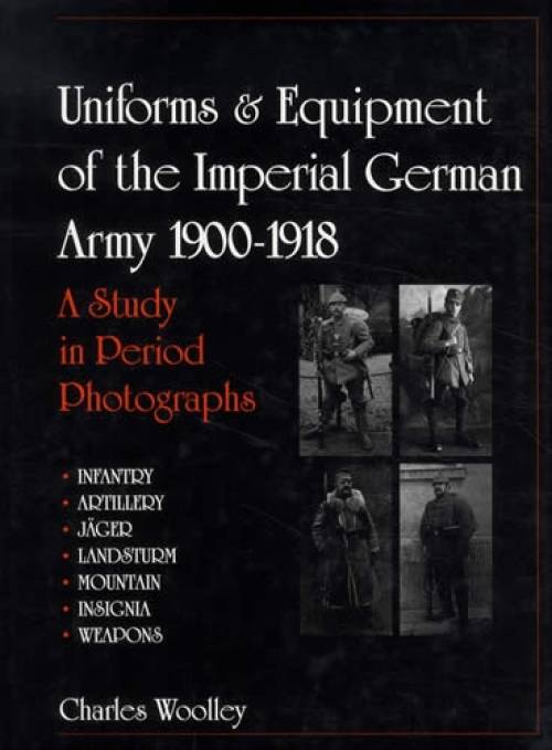 Uniforms & Equipment of the Imperial German Army WW1 by Charles Woolley