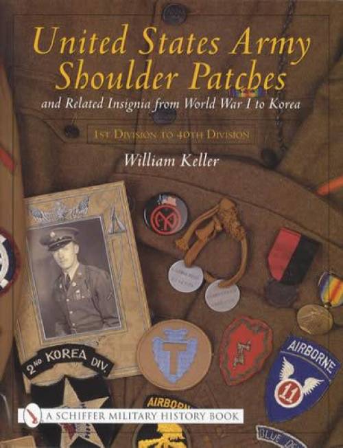 US Army Shoulder Patches WW1 to Korea Vol 1 (1st-40th Division) by William & Kurt Keller