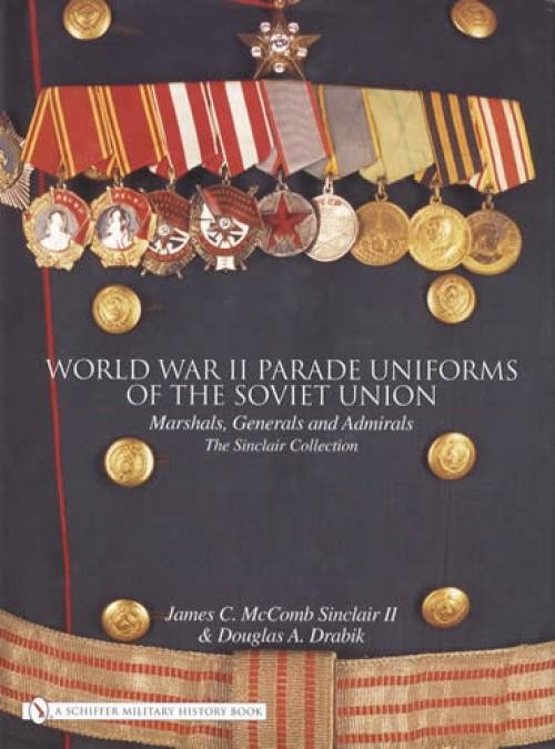 WWII Parade Uniforms of the Soviet Union by James McComb Sinclair II, Douglas Drabik
