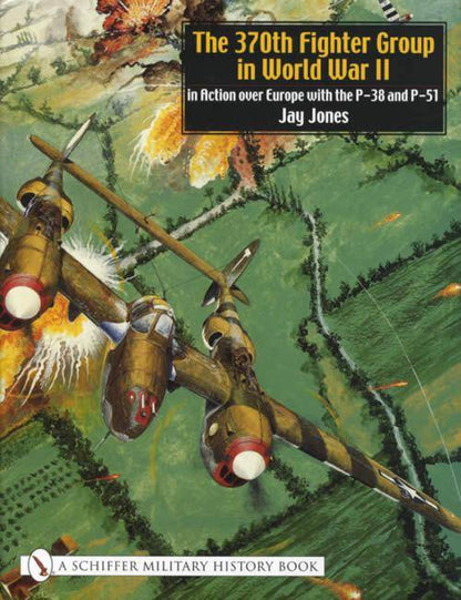 The 370th Fighter Group in WWII by Jay Jones