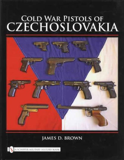 Cold War Pistols of Czechoslovakia by James Brown