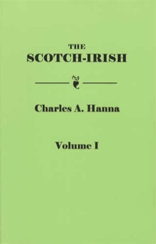 The Scotch-Irish 2 Volume Set (Genealogy Source Records) by Charles Hanna