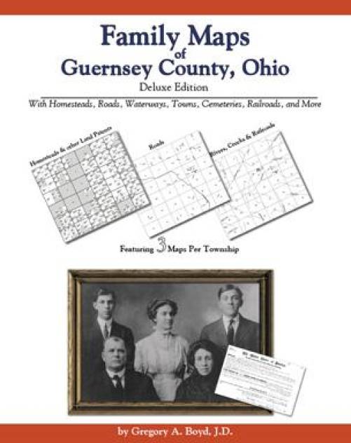 Family Maps of Guernsey County, Ohio Deluxe Edition by Gregory Boyd