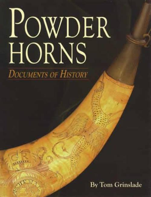 Powder Horns: Documents of History (17th - 19th Century) by Tom Grinslade
