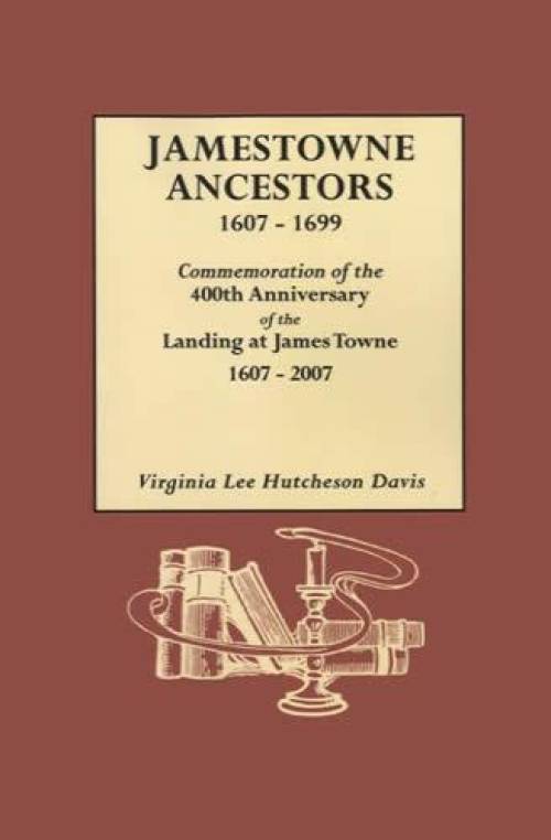 Jamestowne Ancestors 1607-1699 by Virginia Lee Hutcheson Davis