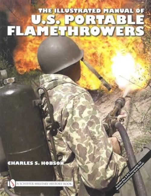 Illustrated Manual of U.S. Portable Flamethrowers (U.S. military History w CD) by Charles Hobson