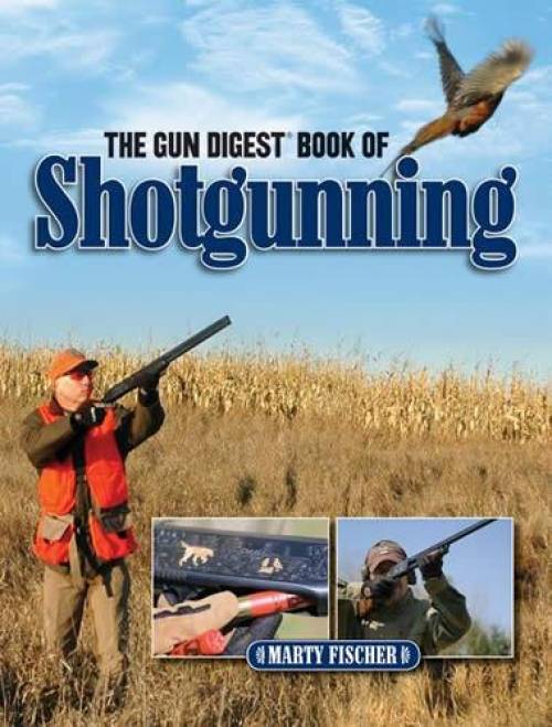 The Gun Digest Book of Shotgunning by Marty Fischer