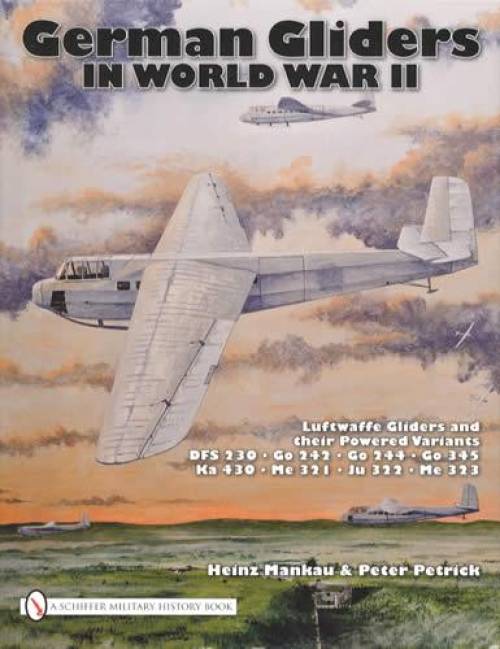 German Gliders in World War II (Luftwaffe & Variants) by Heinz Mankau, Peter Petrick