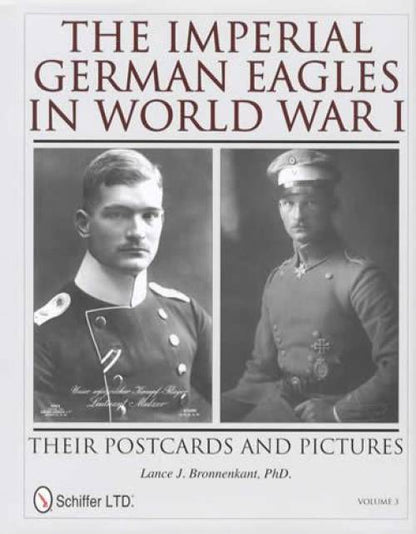 The Imperial German Eagles in World War I: Their Postcards and Pictures - Vol.3 by Lance J. Bronnenkant, Ph.D.