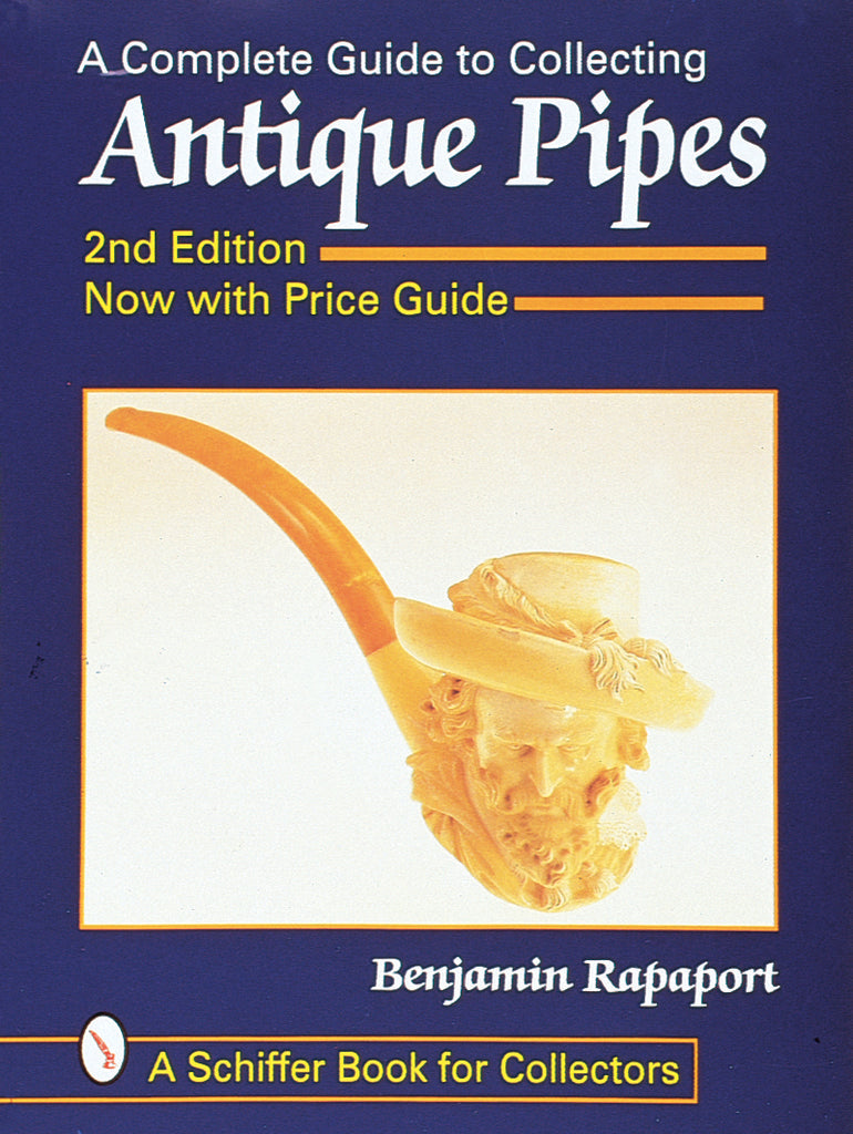 The Complete Guide to Collecting Antique Pipes by Ben Rapaport