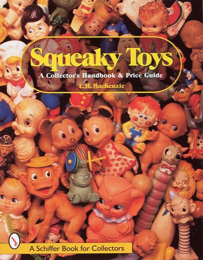 Squeaky Toys: A Collectors Handbook & Price Guide by LH MacKenzie