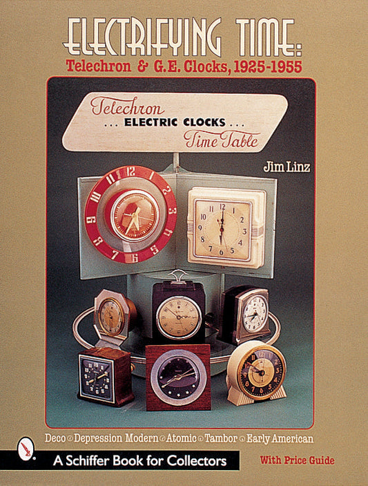 Electrifying Time: Telechron & GE Clocks, 1925-55 by Jim Linz