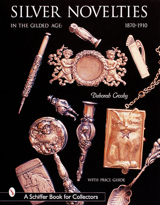 Silver Novelties in The Gilded Age: 1870-1910 by Deborah Crosby