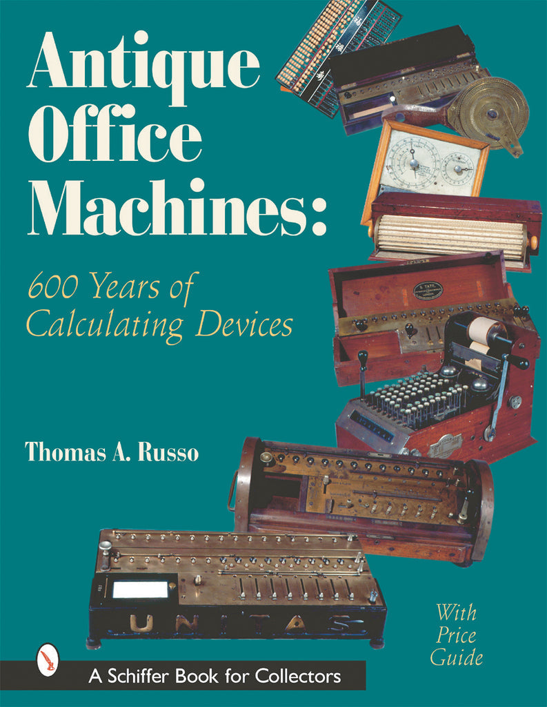 Antique Office Machines: 600 Years of Calculating Devices by Thomas Russo