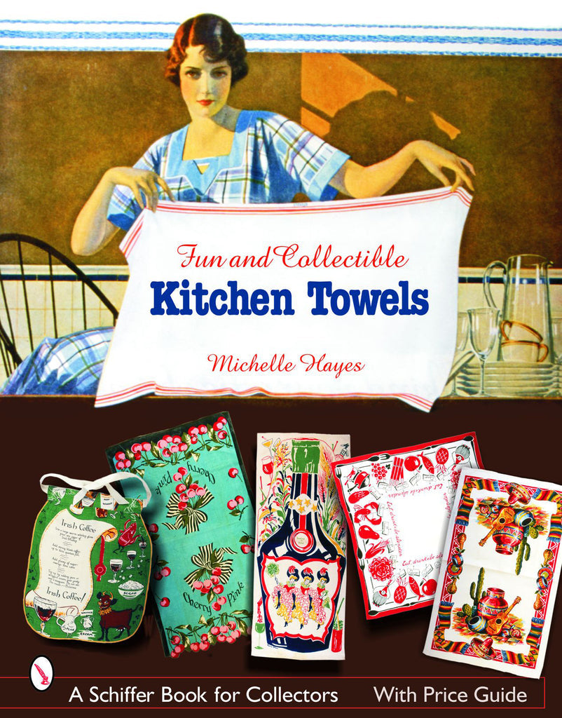 Fun & Collectible Kitchen Towels 1930s to 1960s by Michelle Hayes