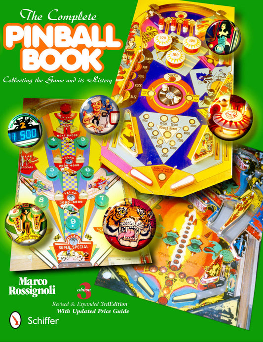 The Complete Pinball Book: Collecting the Game & Its History by Marco Rossignoli