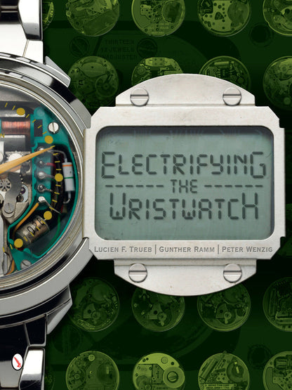 Electrifying the Wristwatch by Lucien Trueb, Gunther Ramm, Peter Wenzig