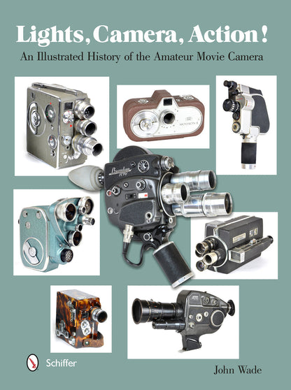 Lights, Camera, Action! An Illustrated History of the Amateur Movie Camera by John Wade