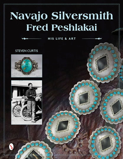 Navajo Silversmith Fred Peshlakai: His Life and Art by Steven Curtis