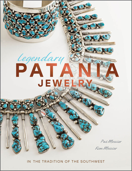 Legendary Patania Jewelry: In the Tradition of the Southwest by Pat & Kim Messier
