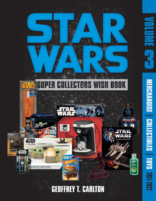 Star Wars Super Collector's Wish Book, Vol 3: Merchandise, Collectibles, Toys, 2011-2022