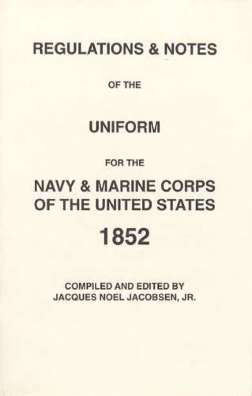 Uniform for the Navy & Marine Corps of the United States 1852 by Jacques Noel Jacobsen, Jr.