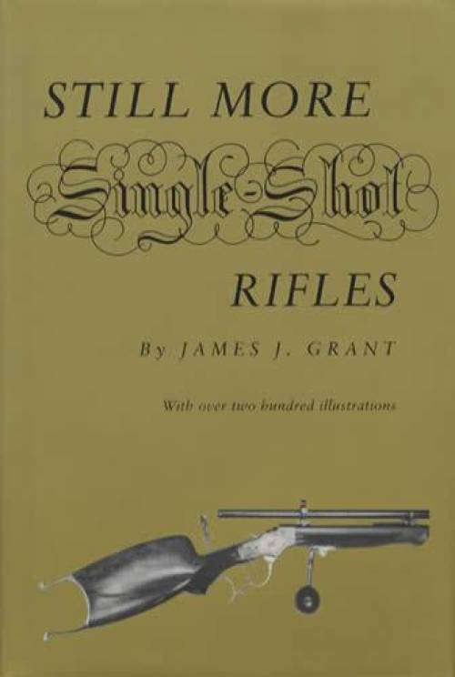 Still More Single Shot Rifles by James J. Grant