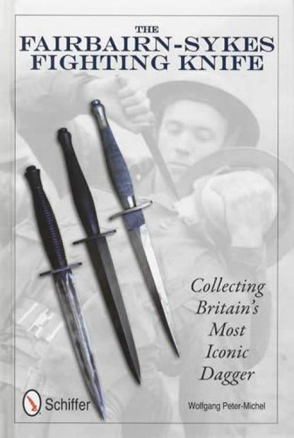 The Fairbairn-Sykes Fighting Knife: Collecting Britain's Most Iconic Dagger by Wolfgang Peter-Michel