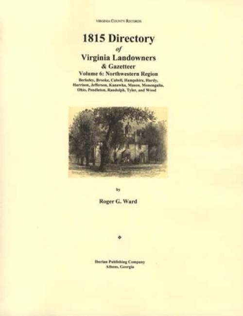 Virginia County Records: 1815 Directory of Virginia Landowners & Gazetteer Vol 6: Northwestern Region by Roger G. Ward