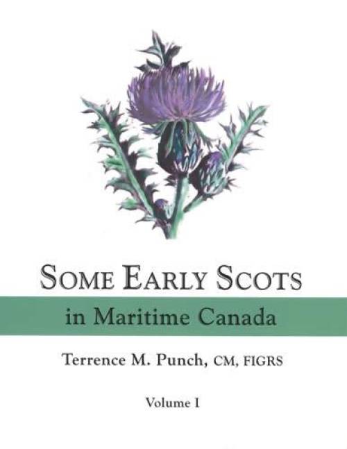 Some Early Scots in Maritime Canada, Volume 1 by Terrence M. Punch
