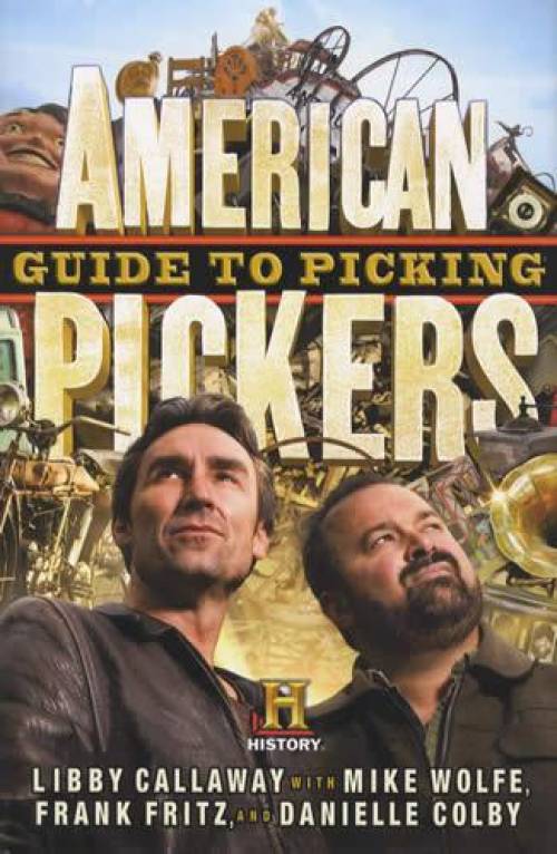 American Pickers Guide to Picking (Frank & Mike, History Channel) by Libby Callaway, Mike Wolfe, Frank Fritz, Danielle Colby