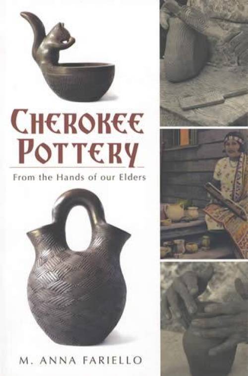 Cherokee Pottery From the Hands of our Elders by M. Anno Fariello