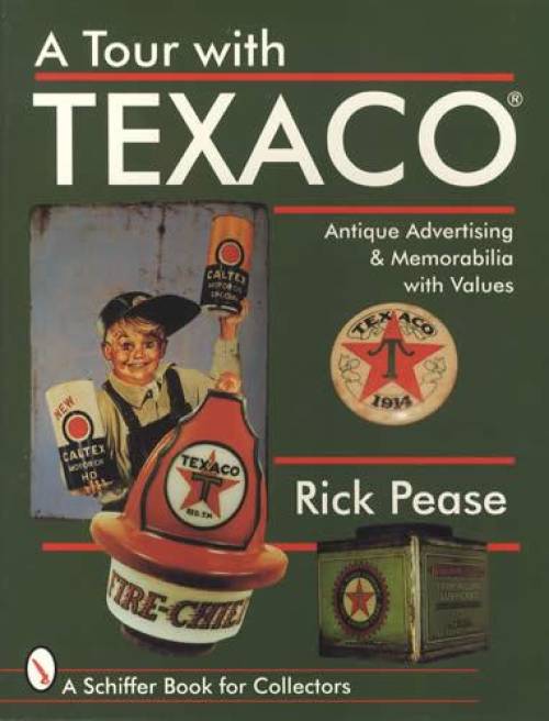 A Tour With Texaco: Antique Advertising & Memorabilia with Values by Rick Pease