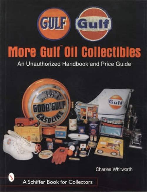 More Gulf Oil Collectibles: An Unauthorized Handbook and Price Guide by Charles Whitworth